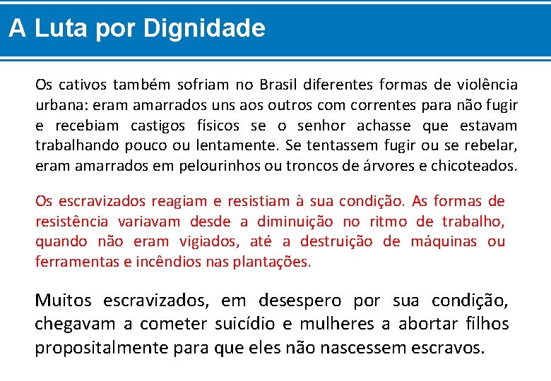 A Luta por Dignidade Os cativos também sofriam no Brasil diferentes formas de violência