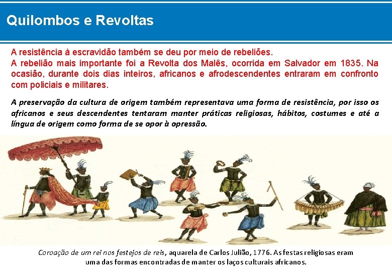 Quilombos e Revoltas A resistência à escravidão também se deu por meio de rebeliões.