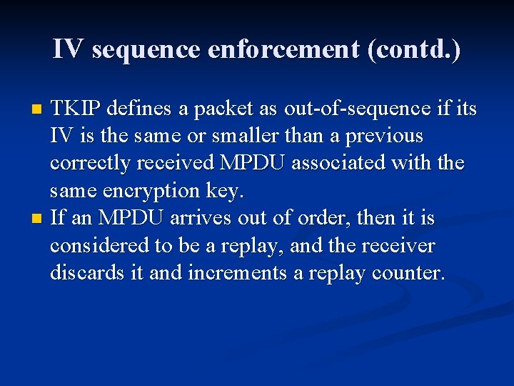 IV sequence enforcement (contd. ) TKIP defines a packet as out-of-sequence if its IV