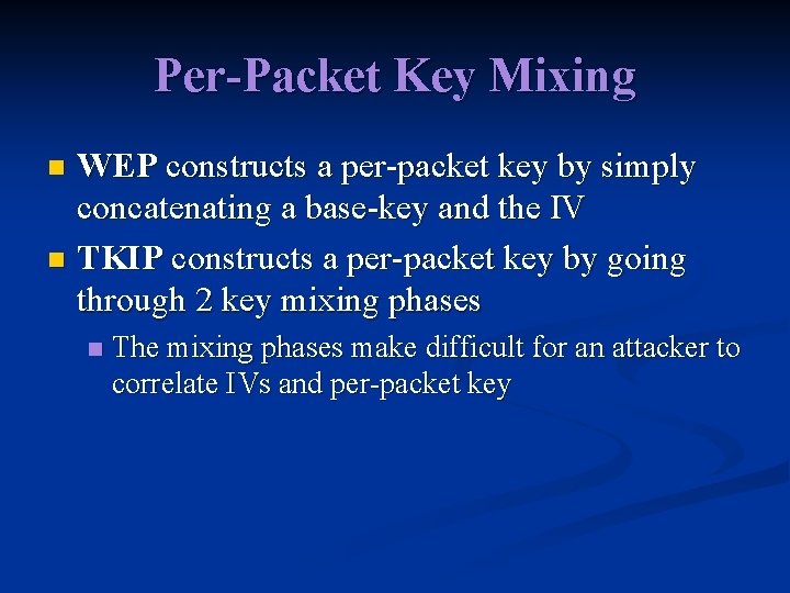 Per-Packet Key Mixing WEP constructs a per-packet key by simply concatenating a base-key and