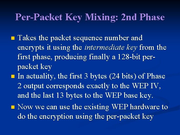 Per-Packet Key Mixing: 2 nd Phase Takes the packet sequence number and encrypts it