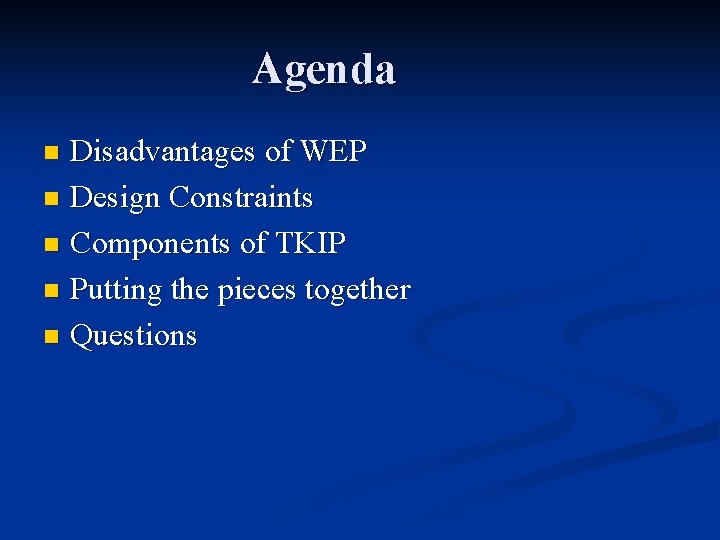 Agenda Disadvantages of WEP n Design Constraints n Components of TKIP n Putting the