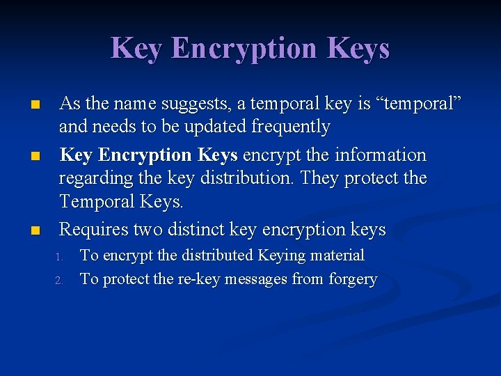 Key Encryption Keys n n n As the name suggests, a temporal key is