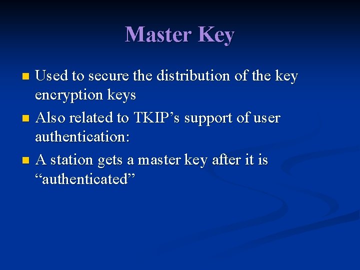 Master Key Used to secure the distribution of the key encryption keys n Also