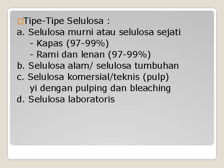 �Tipe-Tipe Selulosa : a. Selulosa murni atau selulosa sejati - Kapas (97 -99%) -