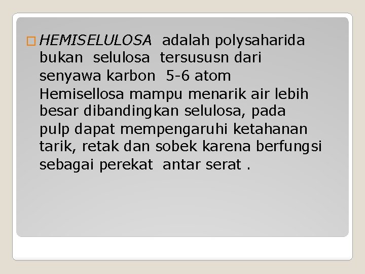 � HEMISELULOSA adalah polysaharida bukan selulosa tersususn dari senyawa karbon 5 -6 atom Hemisellosa