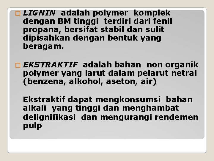 � LIGNIN adalah polymer komplek dengan BM tinggi terdiri dari fenil propana, bersifat stabil