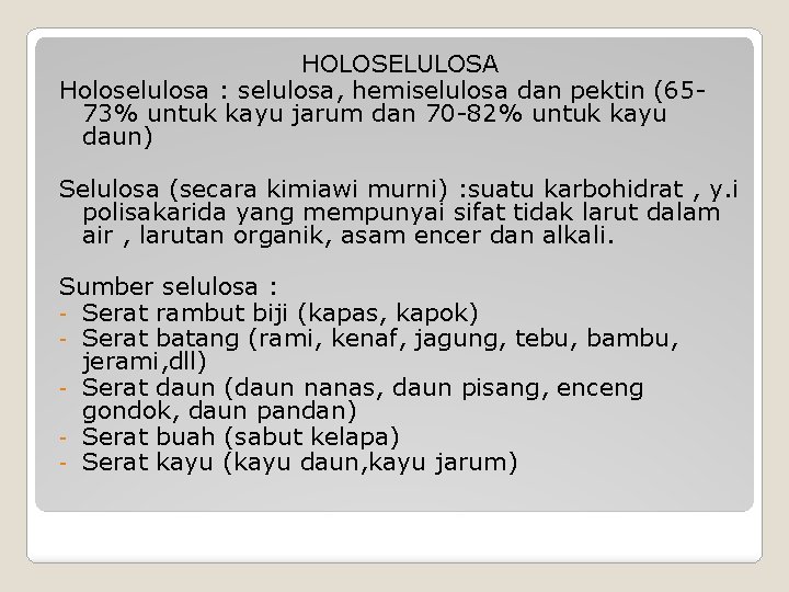 HOLOSELULOSA Holoselulosa : selulosa, hemiselulosa dan pektin (6573% untuk kayu jarum dan 70 -82%