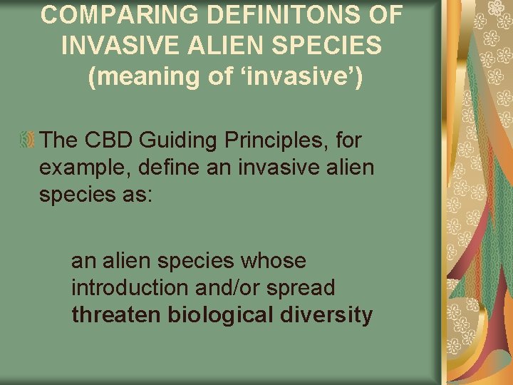 COMPARING DEFINITONS OF INVASIVE ALIEN SPECIES (meaning of ‘invasive’) The CBD Guiding Principles, for