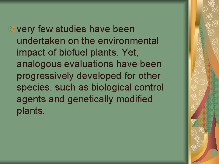 very few studies have been undertaken on the environmental impact of biofuel plants. Yet,