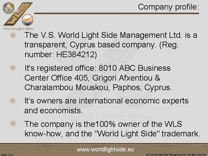 Company profile: The V. S. World Light Side Management Ltd. is a transparent, Cyprus
