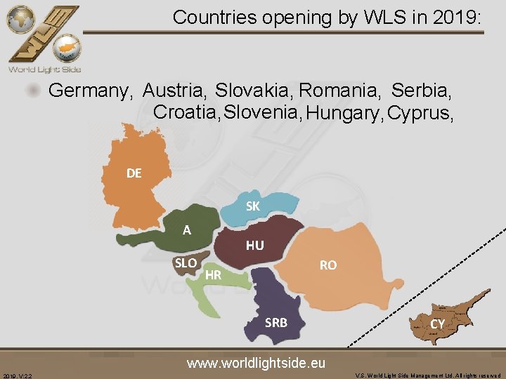 Countries opening by WLS in 2019: Germany, Austria, Slovakia, Romania, Serbia, Croatia, Slovenia, Hungary,