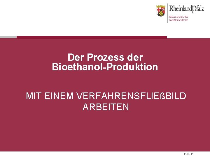 Der Prozess der Bioethanol-Produktion MIT EINEM VERFAHRENSFLIEßBILD ARBEITEN Folie 10 