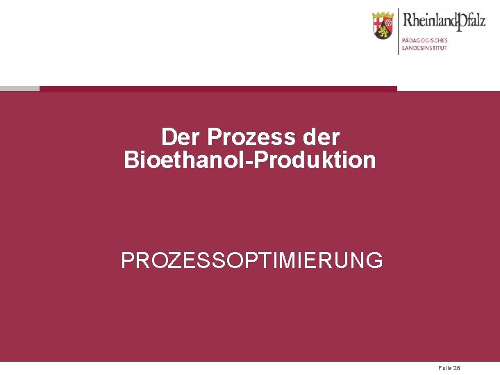 Der Prozess der Bioethanol-Produktion PROZESSOPTIMIERUNG Folie 26 