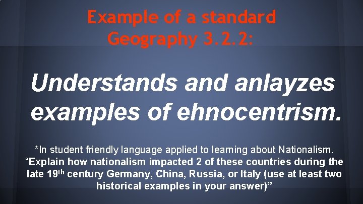 Example of a standard Geography 3. 2. 2: Understands and anlayzes examples of ehnocentrism.