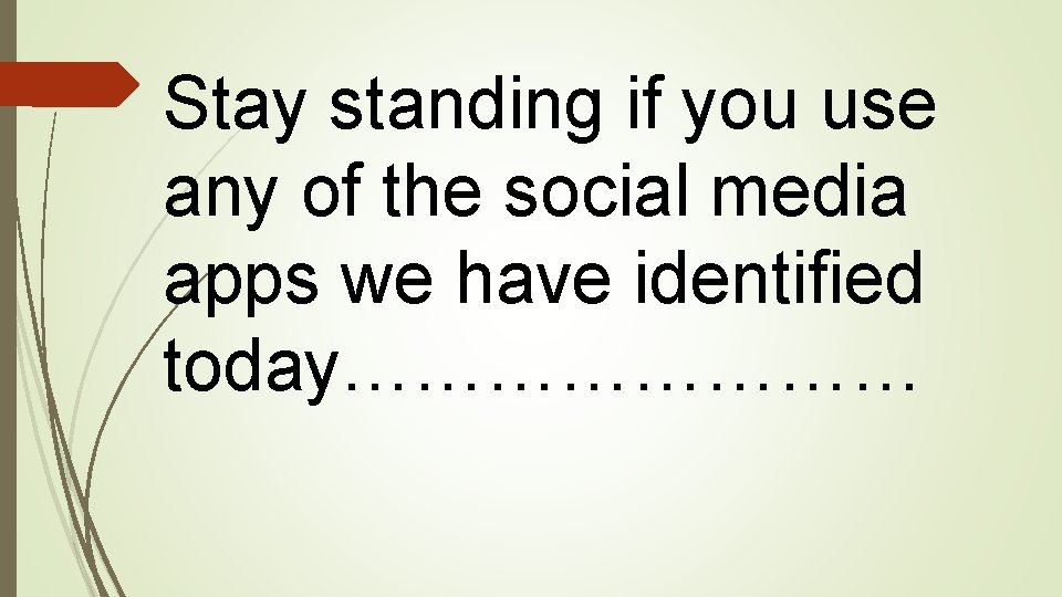 Stay standing if you use any of the social media apps we have identified