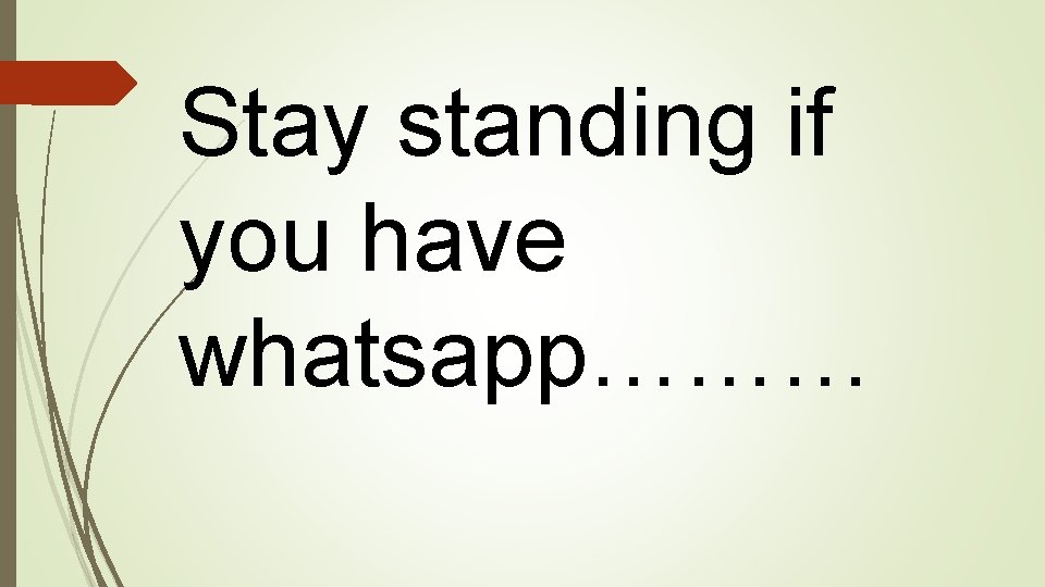 Stay standing if you have whatsapp……… 