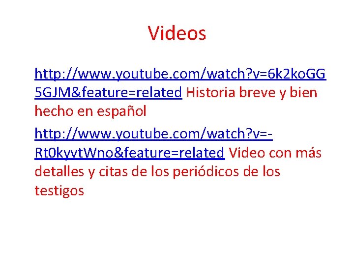 Videos • http: //www. youtube. com/watch? v=6 k 2 ko. GG 5 GJM&feature=related Historia