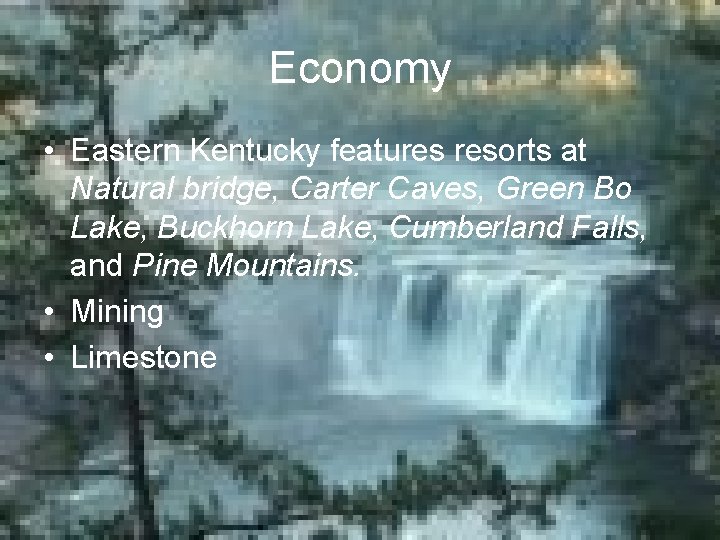 Economy • Eastern Kentucky features resorts at Natural bridge, Carter Caves, Green Bo Lake,