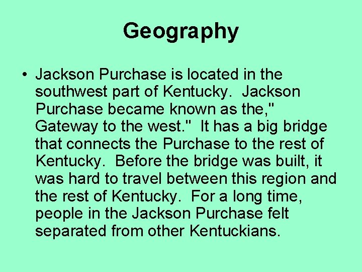 Geography • Jackson Purchase is located in the southwest part of Kentucky. Jackson Purchase