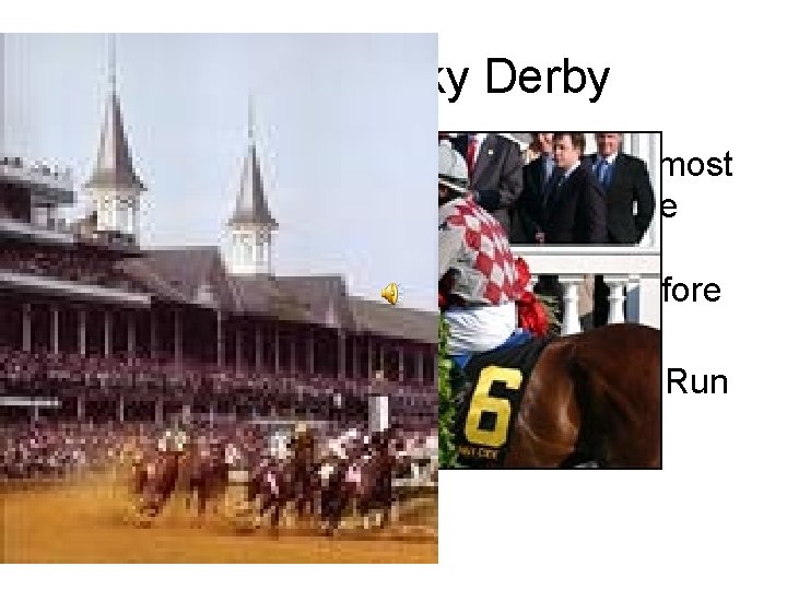 The Kentucky Derby in Louisville is the most Because race officials decorate the winning