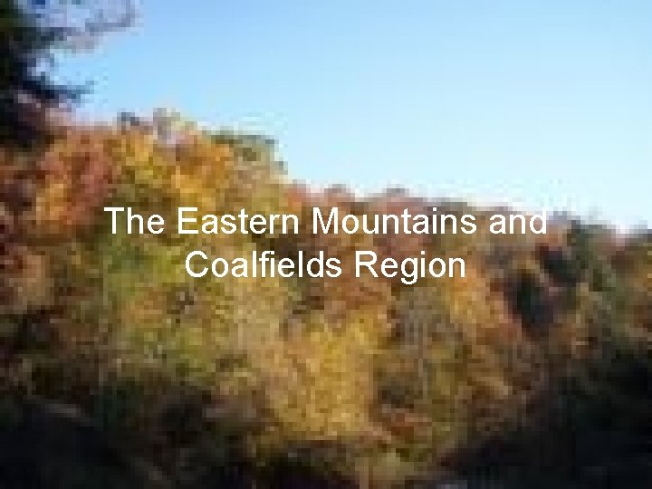 The Eastern Mountains and Coalfields Region 