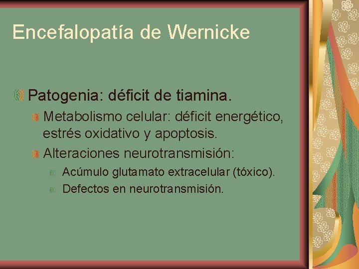 Encefalopatía de Wernicke Patogenia: déficit de tiamina. Metabolismo celular: déficit energético, estrés oxidativo y
