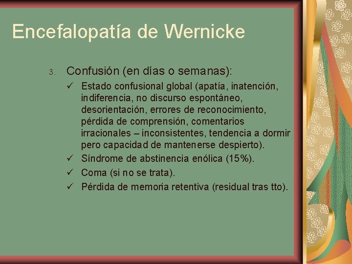 Encefalopatía de Wernicke 3. Confusión (en días o semanas): ü Estado confusional global (apatía,