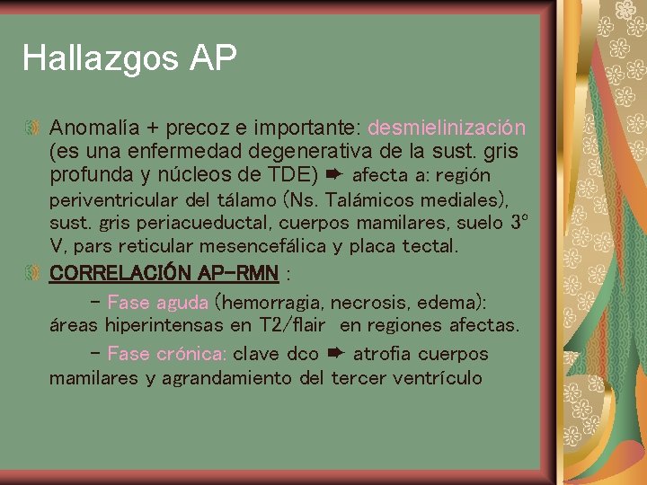 Hallazgos AP Anomalía + precoz e importante: desmielinización (es una enfermedad degenerativa de la