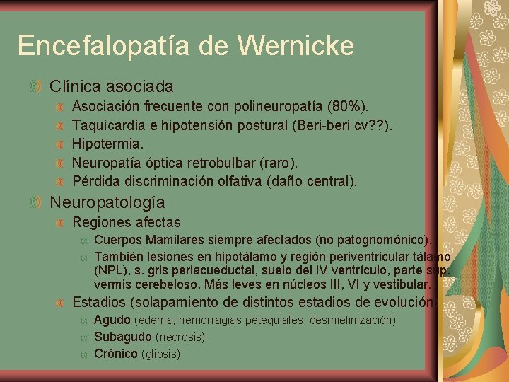 Encefalopatía de Wernicke Clínica asociada Asociación frecuente con polineuropatía (80%). Taquicardia e hipotensión postural