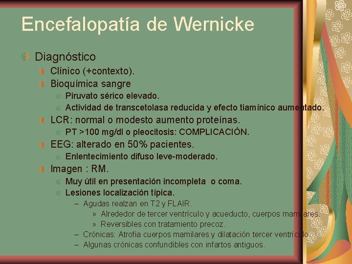 Encefalopatía de Wernicke Diagnóstico Clínico (+contexto). Bioquímica sangre Piruvato sérico elevado. Actividad de transcetolasa