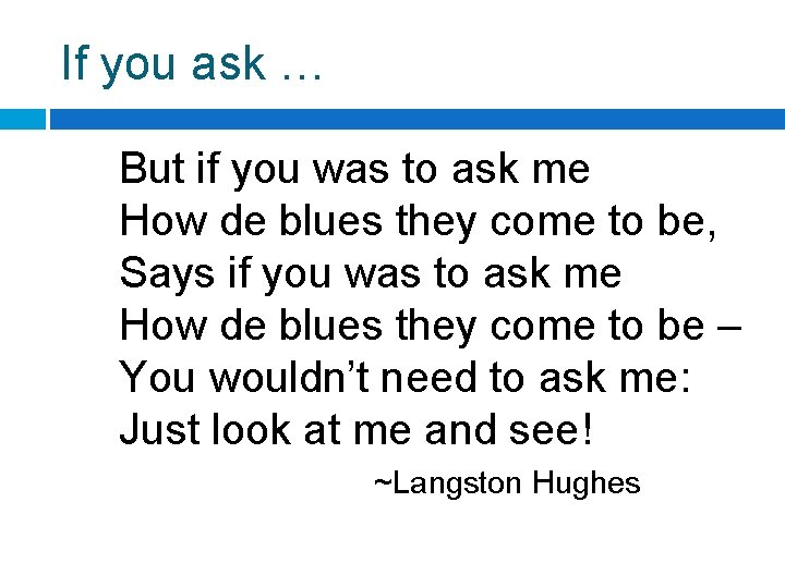 If you ask … But if you was to ask me How de blues