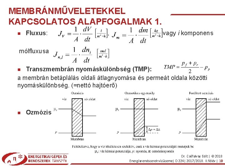MEMBRÁNMŰVELETEKKEL KAPCSOLATOS ALAPFOGALMAK 1. Fluxus: , vagy i komponens mólfluxusa Transzmembrán nyomáskülönbség (TMP): a
