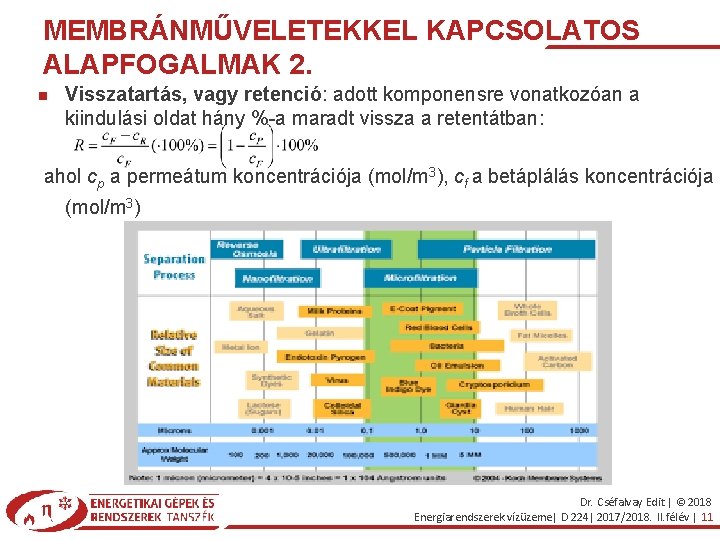 MEMBRÁNMŰVELETEKKEL KAPCSOLATOS ALAPFOGALMAK 2. Visszatartás, vagy retenció: adott komponensre vonatkozóan a kiindulási oldat hány
