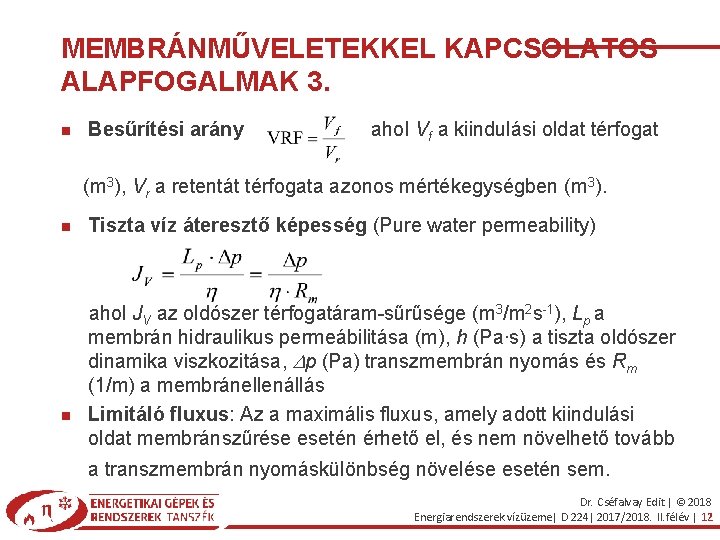 MEMBRÁNMŰVELETEKKEL KAPCSOLATOS ALAPFOGALMAK 3. Besűrítési arány ahol Vf a kiindulási oldat térfogat (m 3),