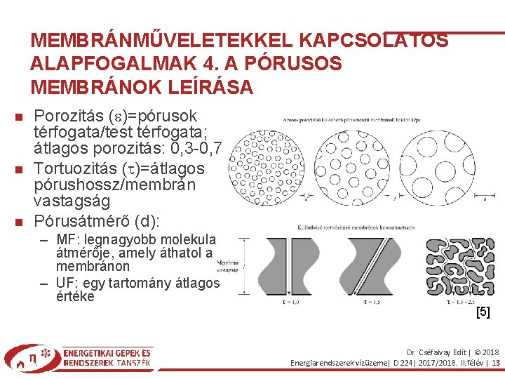 MEMBRÁNMŰVELETEKKEL KAPCSOLATOS ALAPFOGALMAK 4. A PÓRUSOS MEMBRÁNOK LEÍRÁSA Porozitás (e)=pórusok térfogata/test térfogata; átlagos porozitás: