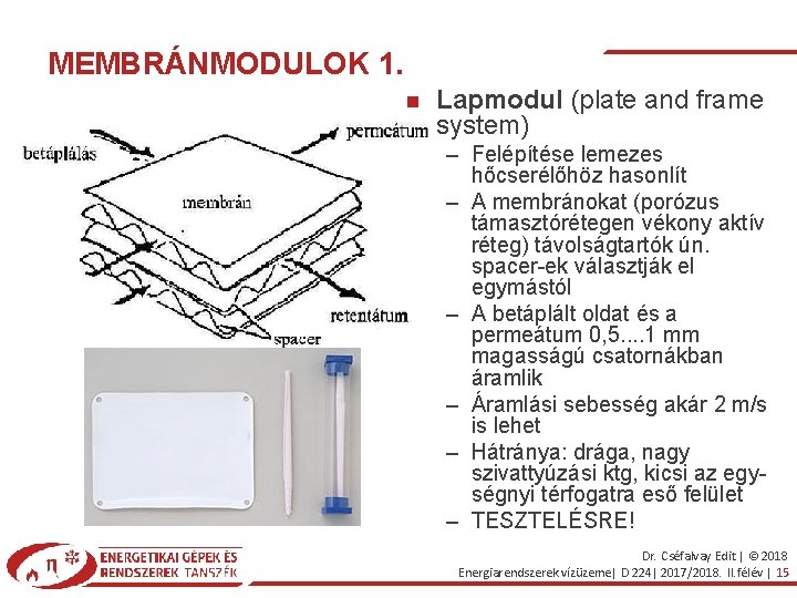 MEMBRÁNMODULOK 1. Lapmodul (plate and frame system) – Felépítése lemezes hőcserélőhöz hasonlít – A
