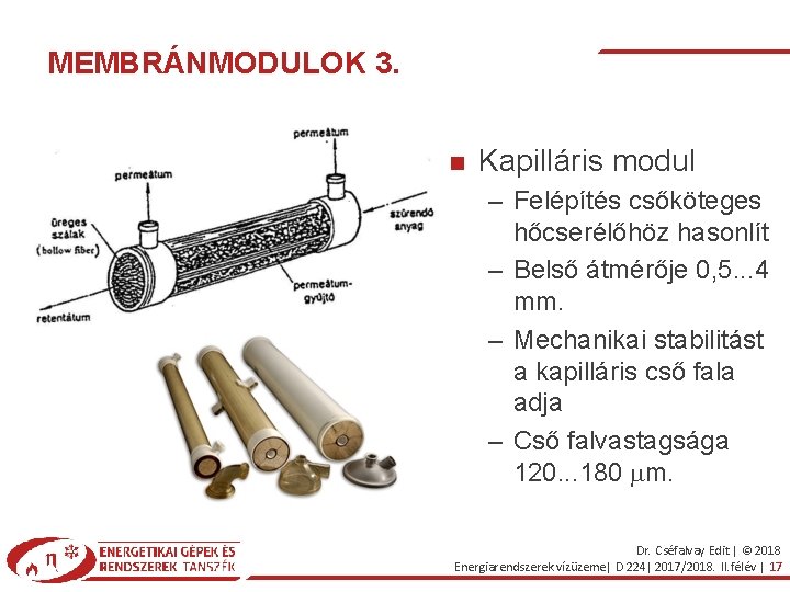 MEMBRÁNMODULOK 3. Kapilláris modul – Felépítés csőköteges hőcserélőhöz hasonlít – Belső átmérője 0, 5.