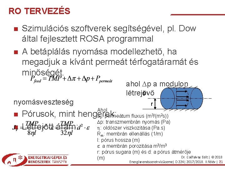 RO TERVEZÉS Szimulációs szoftverek segítségével, pl. Dow által fejlesztett ROSA programmal A betáplálás nyomása