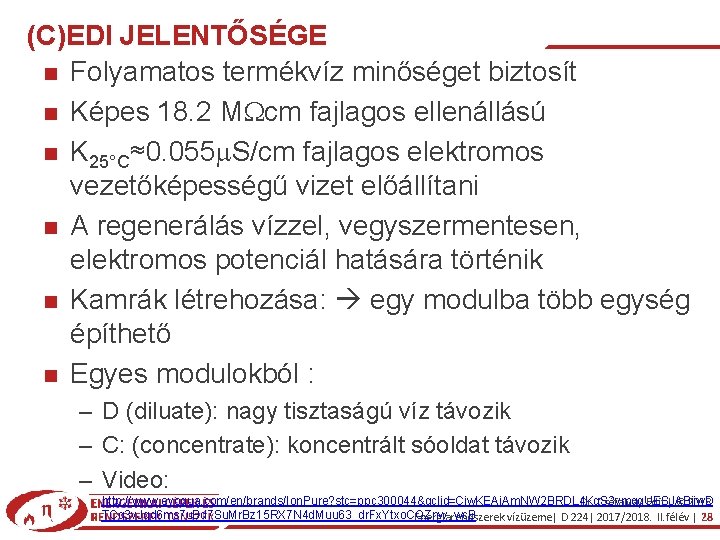 (C)EDI JELENTŐSÉGE Folyamatos termékvíz minőséget biztosít Képes 18. 2 MWcm fajlagos ellenállású K 25°C≈0.