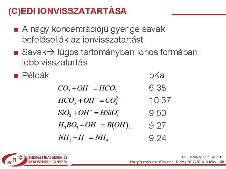 (C)EDI IONVISSZATARTÁSA A nagy koncentrációjú gyenge savak befolásolják az ionvisszatartást. Savak lúgos tartományban ionos