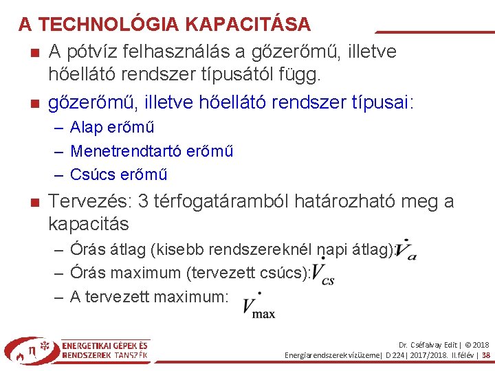 A TECHNOLÓGIA KAPACITÁSA A pótvíz felhasználás a gőzerőmű, illetve hőellátó rendszer típusától függ. gőzerőmű,