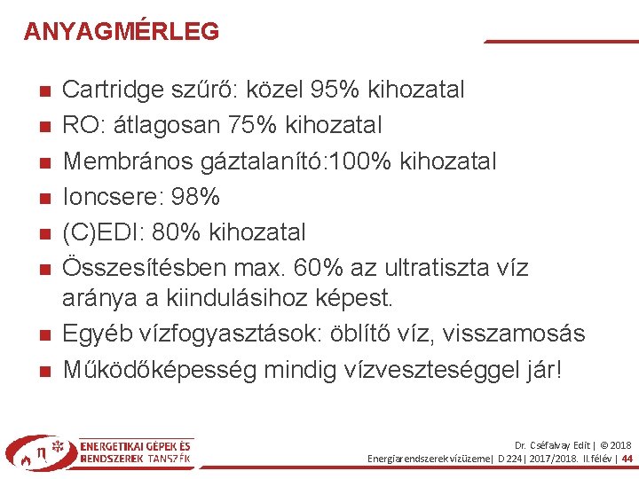 ANYAGMÉRLEG Cartridge szűrő: közel 95% kihozatal RO: átlagosan 75% kihozatal Membrános gáztalanító: 100% kihozatal