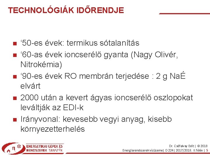 TECHNOLÓGIÁK IDŐRENDJE ‘ 50 -es évek: termikus sótalanítás ‘ 60 -as évek ioncserélő gyanta