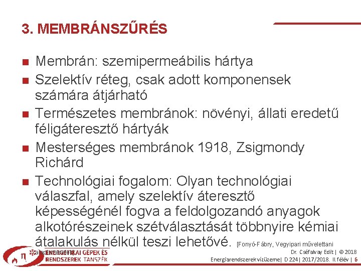 3. MEMBRÁNSZŰRÉS Membrán: szemipermeábilis hártya Szelektív réteg, csak adott komponensek számára átjárható Természetes membránok: