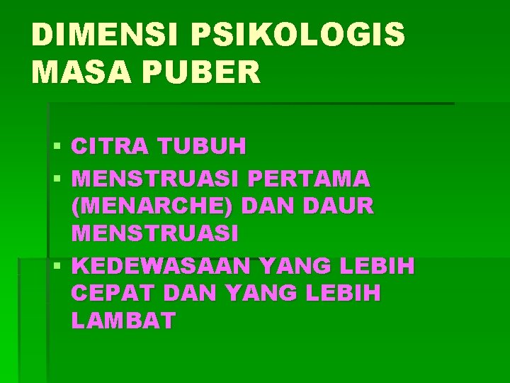 DIMENSI PSIKOLOGIS MASA PUBER § CITRA TUBUH § MENSTRUASI PERTAMA (MENARCHE) DAN DAUR MENSTRUASI