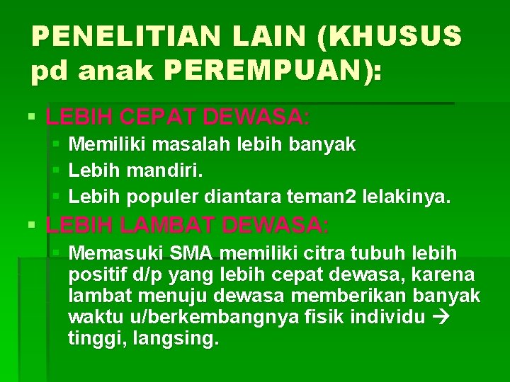 PENELITIAN LAIN (KHUSUS pd anak PEREMPUAN): § LEBIH CEPAT DEWASA: § Memiliki masalah lebih