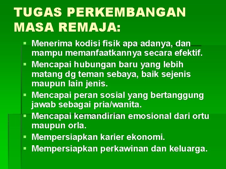 TUGAS PERKEMBANGAN MASA REMAJA: § Menerima kodisi fisik apa adanya, dan mampu memanfaatkannya secara