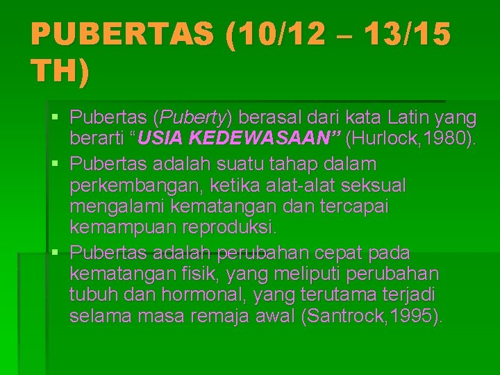 PUBERTAS (10/12 – 13/15 TH) § Pubertas (Puberty) berasal dari kata Latin yang berarti