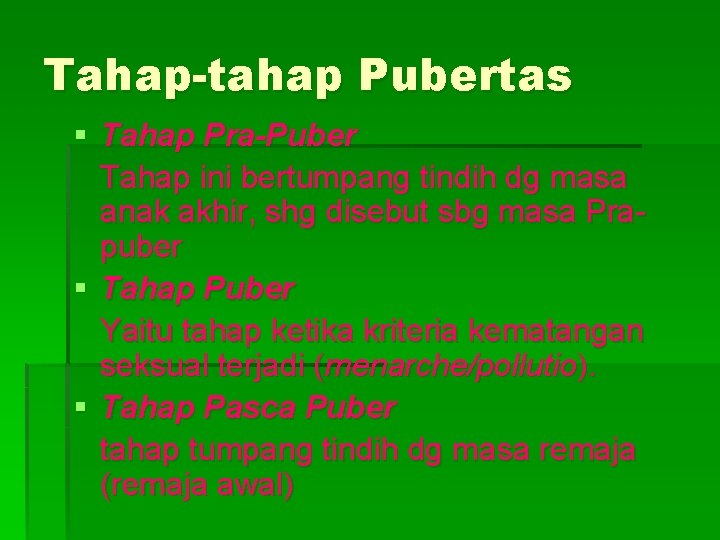 Tahap-tahap Pubertas § Tahap Pra-Puber Tahap ini bertumpang tindih dg masa anak akhir, shg